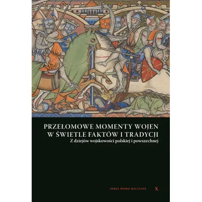Prze�omowe momenty wojen w �wietle fakt�w i tradycji. Z dziej�w wojskowo�ci Polskiej i powszechnej - Andrzej Niewi�ski