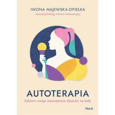 Autoterapia. Zabierz swoje wewn�trzne dziecko na lody