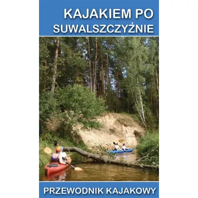Kajakiem po Suwalszczy�nie. Przewodnik kajakowy