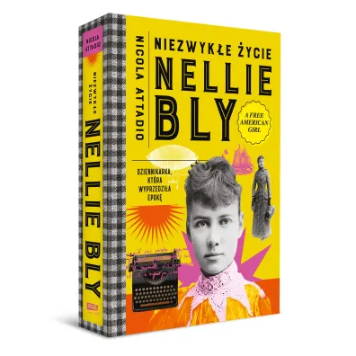 Niezwyk�e �ycie Nellie Bly. Dziennikarka, kt�ra wyprzedzi�a epok�