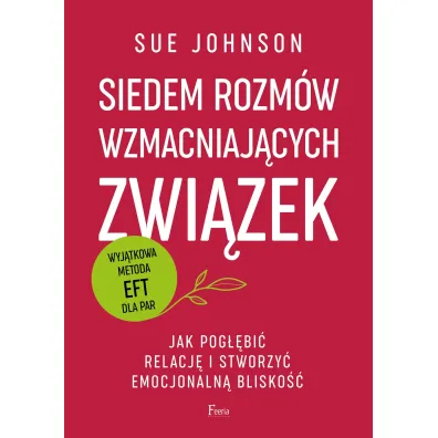 Siedem rozmw wzmacniajcych zwizek - Sue Johnson