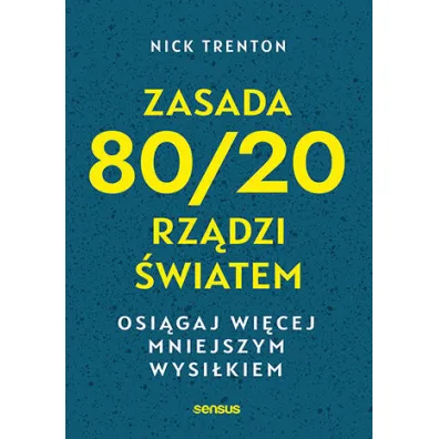 Zasada 80/20 rz�dzi �wiatem. Osi�gaj wi�cej mniejszym wysi�kiem - Nick Trenton
