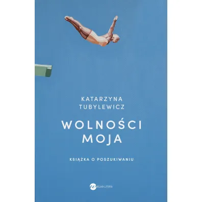 Wolno�ci moja. Ksi��ka o poszukiwaniu - Katarzyna Tubylewicz