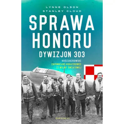 Sprawa honoru. Dywizjon 303 Ko�ciuszkowski. Zapomniani bohaterowie II wojny �wiatowej - Stanley Cloud, Lynne Olson