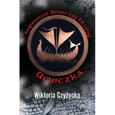 Ucieczka. Imperium smoczej blizny. Tom 1 - Wiktoria  Czy�ycka