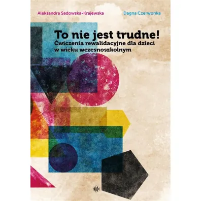 To nie jest trudne! �wiczenia rewalidacyjne dla dzieci w wieku wczesnoszkolnym - Aleksandra  Sadowska-Krajewska