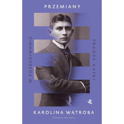 Przemiany. W poszukiwaniu Franza Kafki - Karolina  W�troba