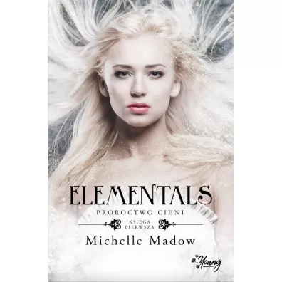 Proroctwo cieni. Elementals. Tom 1 - Michelle Madow