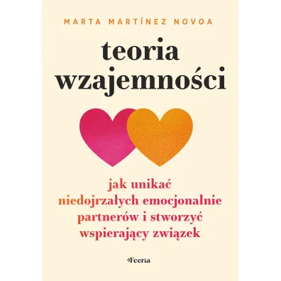 Teoria wzajemno�ci. Jak unika� niedojrza�ych emocjonalnie partner�w i stworzy� wspieraj�cy zwi�zek - Marta Mart�nez Novoa