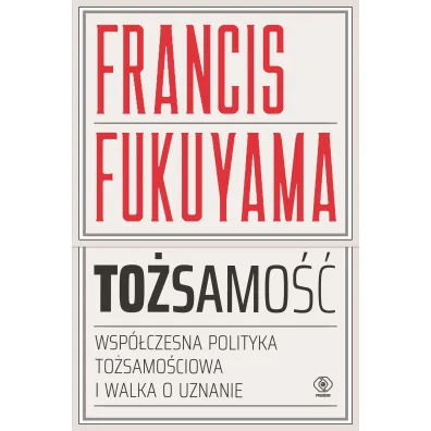 To�samo��. Wsp�czesna polityka to�samo�ciowa - Francis Fukuyama
