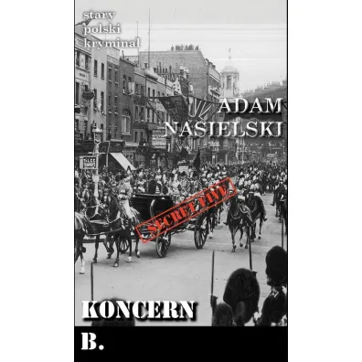 Stary polski krymina� Tom 11. Koncern B. - Adam Nasielski