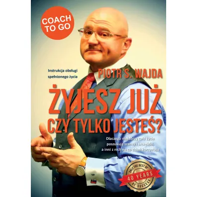 �yjesz ju�, czy tylko jeste�? Instrukcja obs�ugi spe�nionego �ycia - Piotr S. Wajda