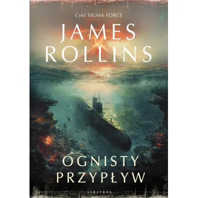Ognisty przyp�yw. Sigma Force. Tom 17 - James Rollins