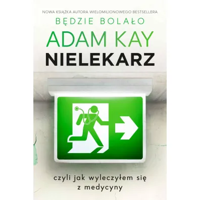 Nielekarz, czyli jak wyleczy�em si� z medycyny - Adam Kay