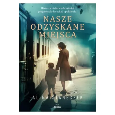 Nasze odzyskane miejsca - Alina  Staneczek