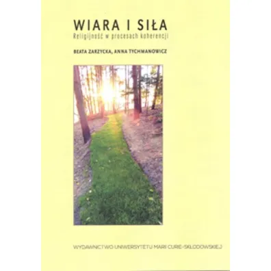 Wiara i si�a. Religijno�� w procesach koherencji - Anna Tychmanowicz, Beata Zarzycka