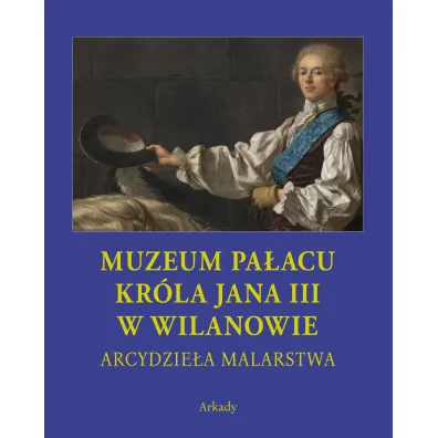 Muzeum Pa�acu Kr�la Jana III w Wilanowie Arcydzie�a malarstwa - Dorota Folga-Januszewska