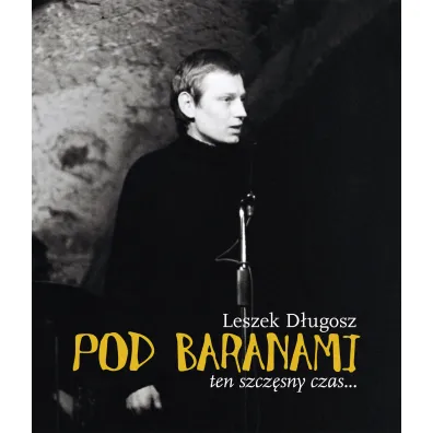 Pod Baranami. Ten szcz�sny czas&hellip; - Leszek D�ugosz