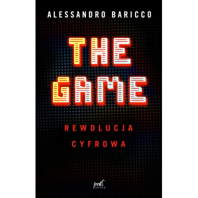 The Game. Rewolucja cyfrowa - Baricco Alessandro