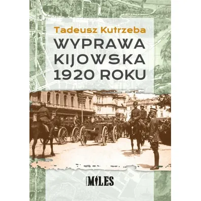 Wyprawa kijowska 1920 roku - Tadeusz  Kutrzeba