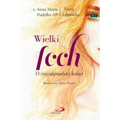 Wielki foch. O (nie) dojrza�o�ci kobiet - Anna Maria Pude�ko, Aneta Liberacka
