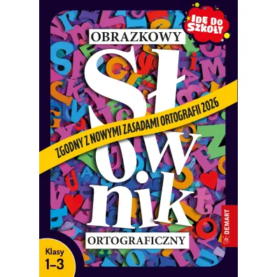 Obrazkowy s�ownik ortograficzny. Zgodny z nowymi zasadami ortografii 2026. Id� do szko�y. Klasy 1-3