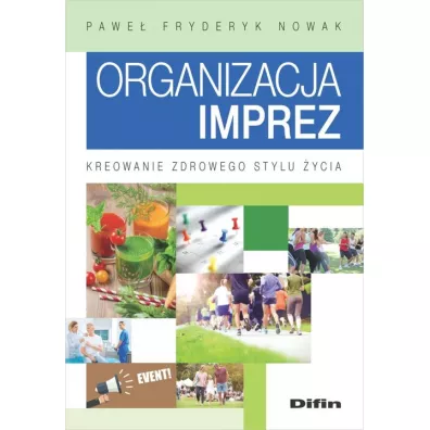 Organizacja imprez. Kreowanie zdrowego stylu �ycia - Pawe� Fryderyk  Nowak