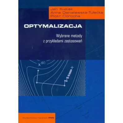 Optymalizacja. Wybrane metody z przyk�adami zastosowa� - Anna Danielewska-Tu�ecka, Jan Kusiak, Piotr Oprocha