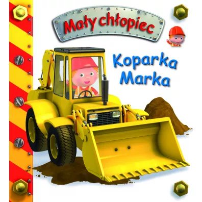 Koparka Marka. Ma�y ch�opiec - Emilie Beaumont, Nathalie Belineau, Alexis Nesme