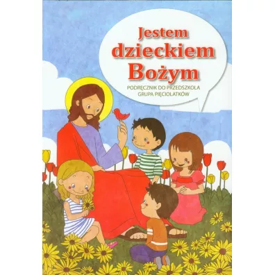 Jestem dzieckiem Bo�ym. Podr�cznik dla przedszkolaka. Grupa pi�ciolatk�w - Marian Zaj�c