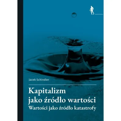 Kapitalizm jako �r�d�o warto�ci - Jacek Schindler