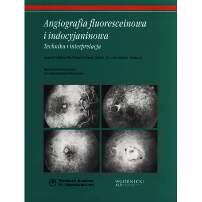 Angiografia fluoresceinowa i indocyjaninowa. Technika i interpretacja - David H Orth, Flower W Robert, Joseph W Berkow, Kelley S James