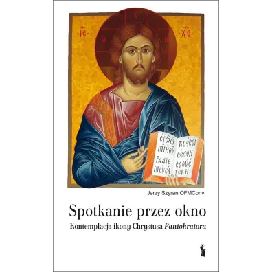 Spotkanie przez okno. Kontemplacja ikony Chrystusa Pantokratora - Jerzy Szyran