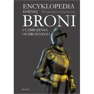 Encyklopedia dawnej broni i uzbrojenia ochronnego - W�odzimierz Kwa�niewicz