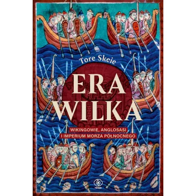 Era Wilka. Wikingowie, Anglosasi i imperium Morza P�nocnego - Tore Skeie