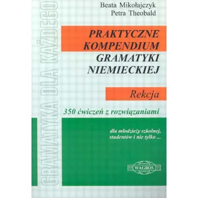 Praktyczne kompendium gramatyki niemieckiej REKCJA - Beata Miko�ajczyk, Theobald Petra