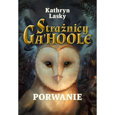 Porwanie. Stra�nicy Ga'Hoole. Tom 1 - Kathryn Lasky