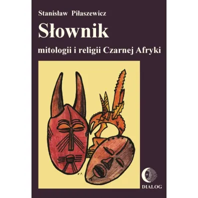 S�ownik mitologii i religii Czarnej Afryki - Stanis�aw Pi�aszewicz