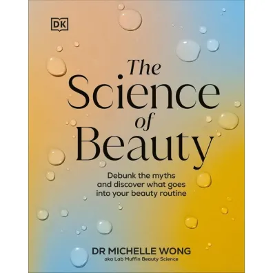 Science of Beauty, The. Debunk the Myths and Discover What Goes into Your Beauty Routine wer. angielska