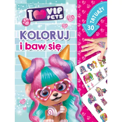 Koloruj i baw si�. 30 tatua�y. I love VIP Pets - Ilona  Siwak