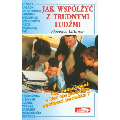 Jak wsp�y� z trudnymi lud�mi - Florence Littauer