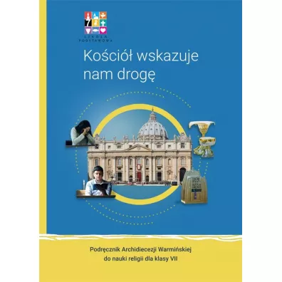 Koci wskazuje nam drog. Podrcznik Archidiecezji Warmiskiej do nauki religii dla klasy sidmej