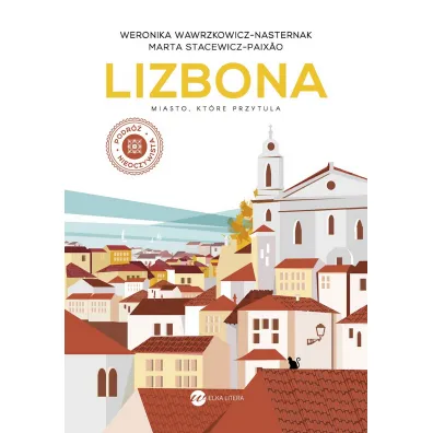 Lizbona. Miasto, kt�re przytula - Marta  Stacewicz-Paixao, Weronika  Wawrzkowicz-Nasternak