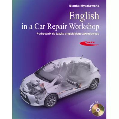 English in a Car Repair Workshop. Podr�cznik do j�zyka angielskiego zawodowego - Blanka Myszkowska