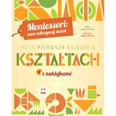 Montessori: sam odkrywaj �wiat. Moja pierwsza ksi��ka o kszta�tach - Chiara Piroddi