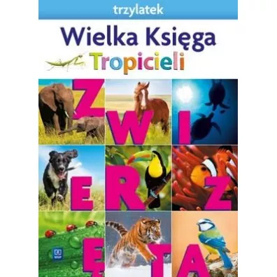 Nowi Tropiciele. Trzylatek. Wielka Ksi�ga Tropicieli. Zwierz�ta