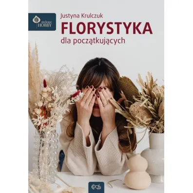 Florystyka dla pocz�tkuj�cych - Justyna  Krulczuk
