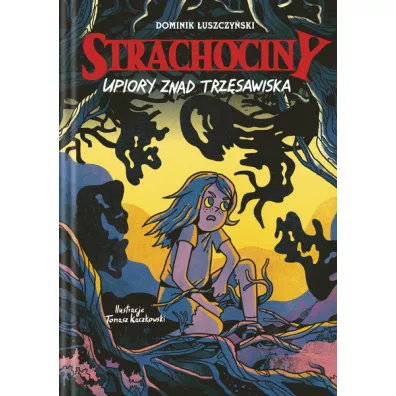 Strachociny. Upiory znad trz�sawiska - Tomasz Kaczkowski, Dominik  �uszczy�ski