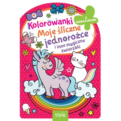 Kolorowanka z wykrojnikiem. Moje �liczne jednoro�ce i inne magiczne zwierzaki. Kolorowanka z wykrojnikiem