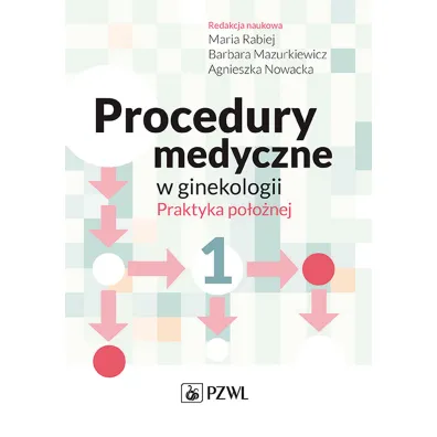 Procedury medyczne w ginekologii. Praktyka po�o�nej - Maria Rabiej, Barbara Mazurkiewicz, Agnieszka Nowacka